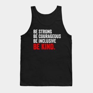 Be Strong Be Courageous Be Inclusive Be Kind Tank Top